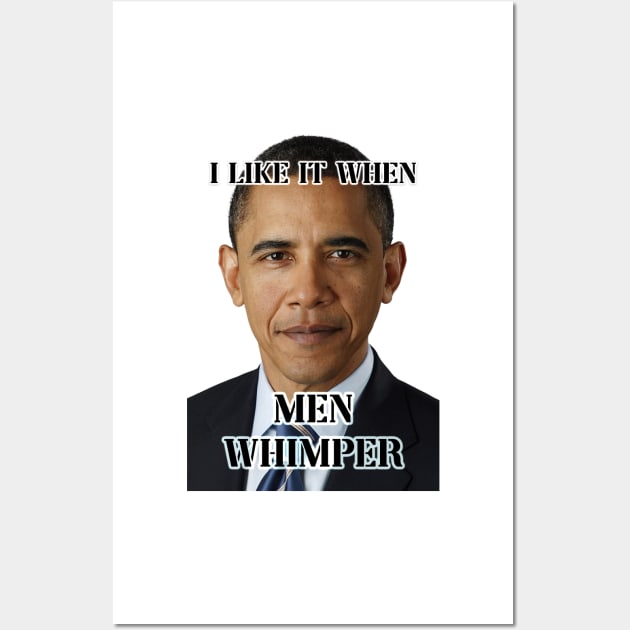 i like it when men whimper obama ver Wall Art by InMyMentalEra